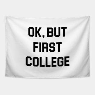 Ok, But First College Tapestry