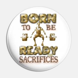 Born to be ready for sacrifices Pin