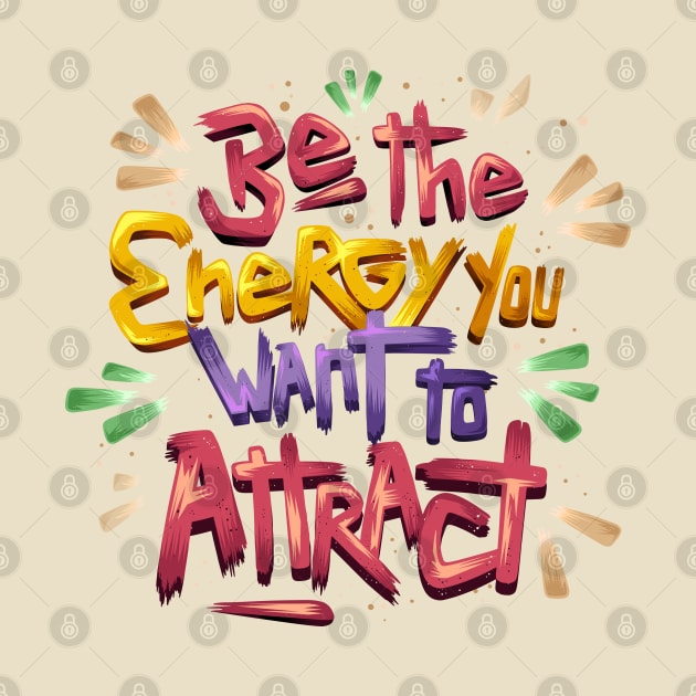 Be The Energy You Want To Attract by Mako Design 