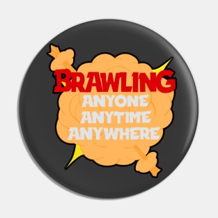 Brawling anytime anywhere Pin