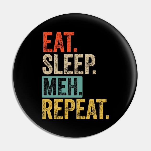 Eat sleep meh repeat retro vintage Pin by Lyume