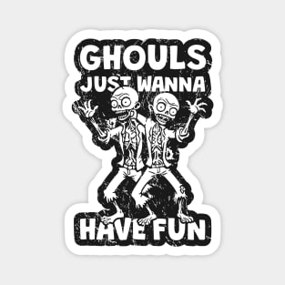 Ghouls Just Wanna Have Fun - distressed Magnet