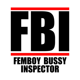 Femboy Bussy Inspector FBI Parody T-Shirt