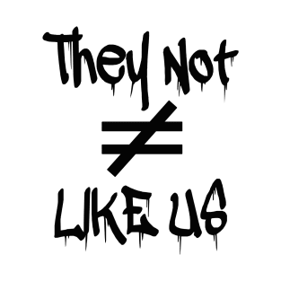 They Not Like Us (Drip Tee) T-Shirt