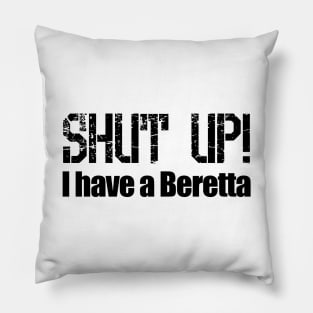 Shut Up! I have a Beretta Pillow