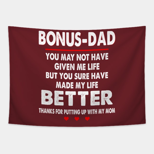 Bonus-Dad You May Not Have Given Me Life But You Sure Have Made My Life Better Thanks For Putting Up With My Mom Shirt Tapestry by Alana Clothing