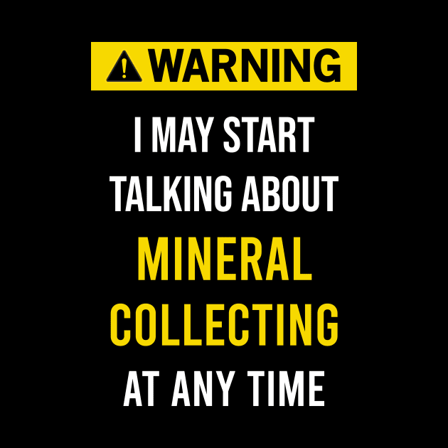 Warning Mineral Minerals Collect Collecting Collector Collection by blakelan128