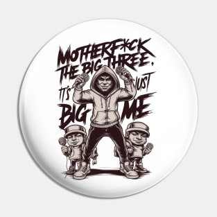 Motherf*uck The Big Three It's Just Big Me Pin