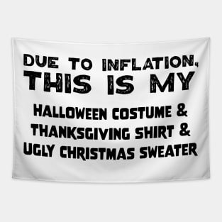 Due To Inflation This Is My Halloween Costume Thanksgiving Shirt Ugly Christmas Sweater Tapestry