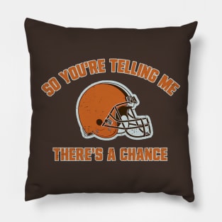 Cleveland Browns So You're Telling Me There's A Chance Pillow