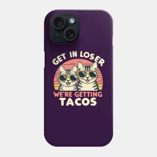 Get In Loser We Are Getting Tacos Phone Case