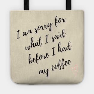 Sorry for what I said before I had my coffee Tote