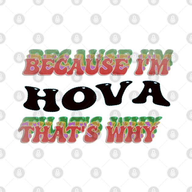 BECAUSE I AM HOVA- THAT'S WHY by elSALMA