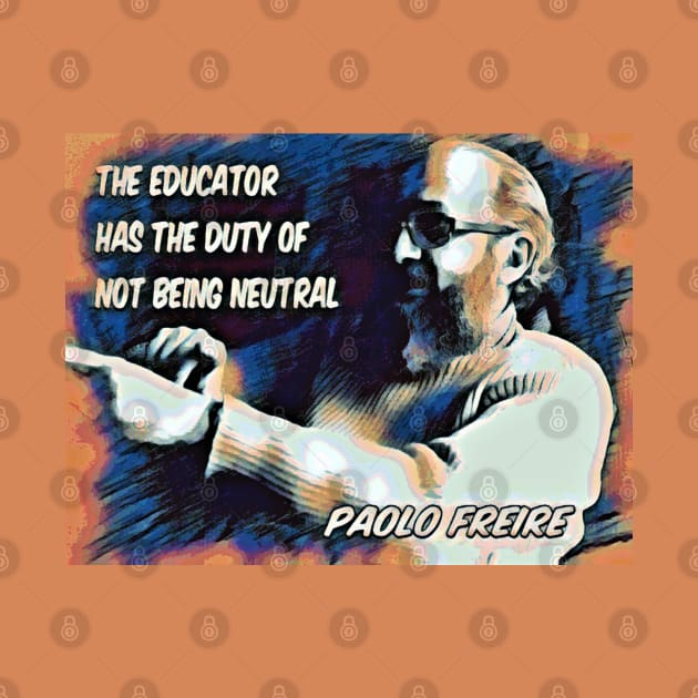 Paolo Freire quote - "The educator has the duty of not being neutral" Blue/orange by Tony Cisse Art Originals