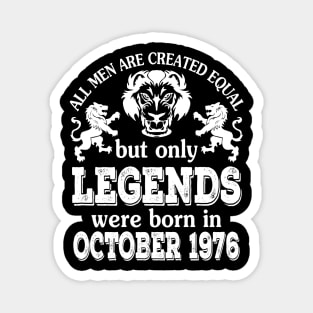 All Men Are Created Equal But Only Legends Were Born In October 1976 Happy Birthday To Me You Magnet