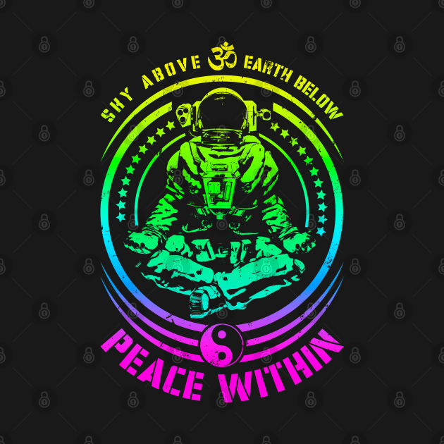 Sky Above Earth Below Peace Within Yoga Astronaut Zen Om by Grandeduc