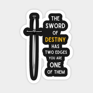 Sword - The Sword of Destiny Has Two Edges - You Are One of Them - Fantasy Magnet