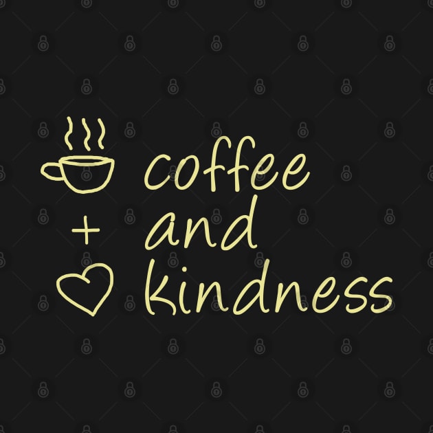 Coffee and Kindness (Yellow) by Fairytale Tees