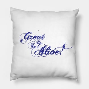 Great to be Alive! Pillow