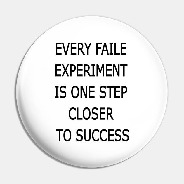 EVERY FAILE EXPERIMENT IS ONE STEP CLOSER TO SUCCESS Motivational