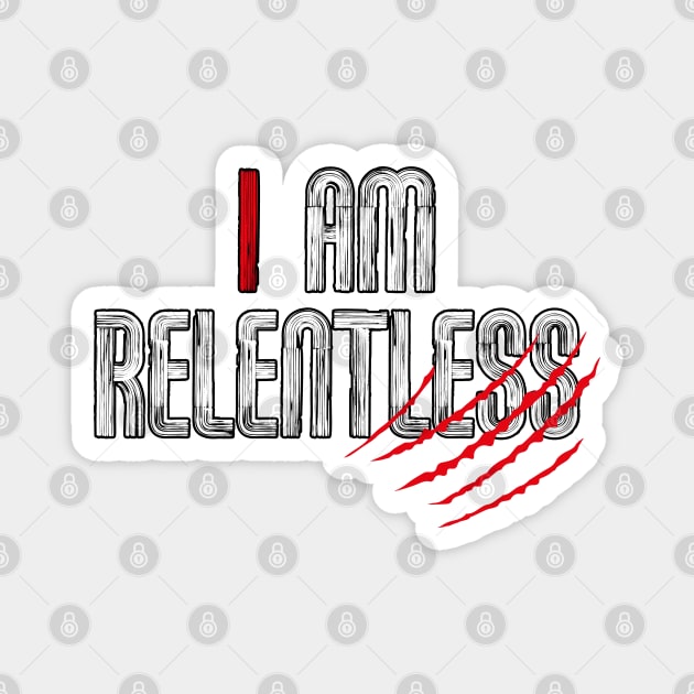 I am RELENTLESS Magnet by DesignerDeskStd