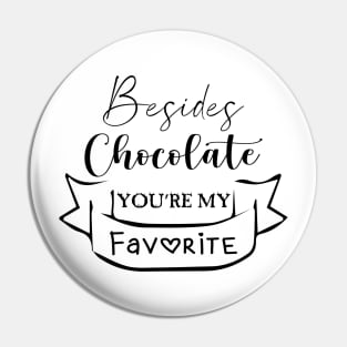 Besides Chocolate You're My Favorite Cool Gift Pin