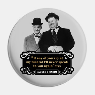 Laurel & Hardy Quotes: 'If Any Of You Cry At My Funeral, I'll Never Speak To You Again' Pin