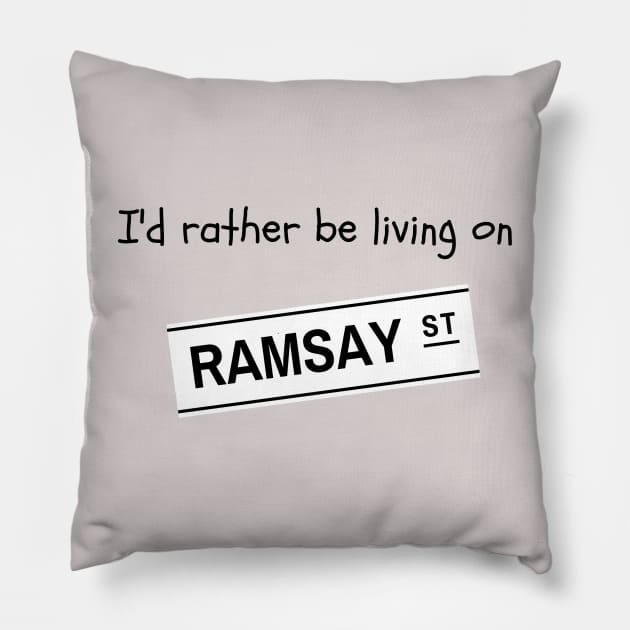 I'd rather be living on Ramsay Street Pillow by WonkeyCreations