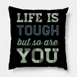 Life is tough but so are you Pillow