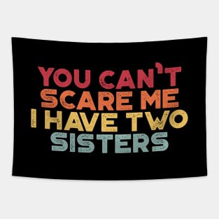 You Can't Scare Me I Have Two Sisters Funny (Sunset) Tapestry