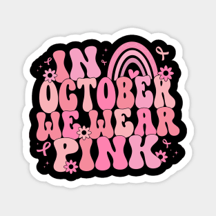 In October We Wear Pink , Breast Cancer Awareness, Pink Ribbon Magnet