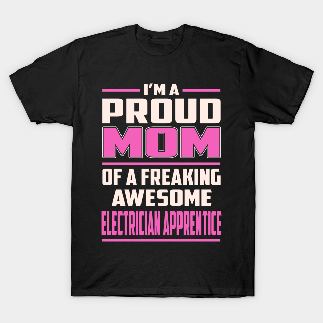 Discover Proud MOM Electrician Apprentice - Electrician Apprentice - T-Shirt