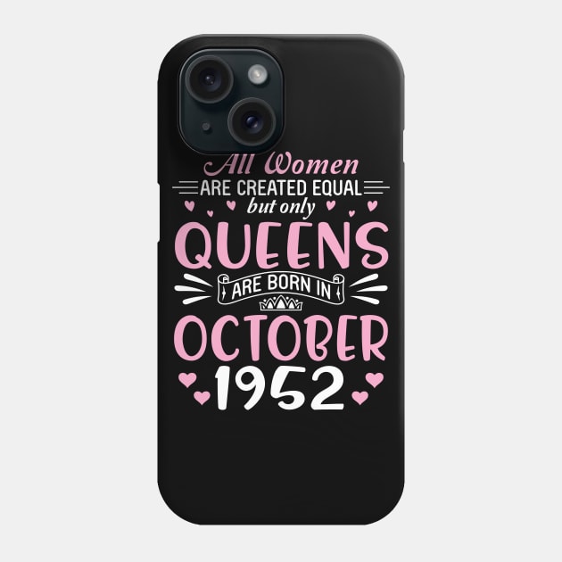 All Women Are Created Equal But Only Queens Are Born In October 1952 Happy Birthday 68 Years Old Me Phone Case by Cowan79