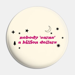 Nobody Earns A Billion Dollars Pin