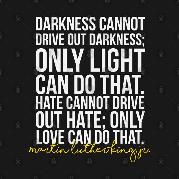 Darkness Cannot Drive Out Darkness by kathleenjanedesigns