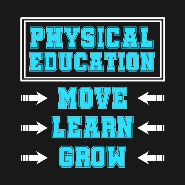 Physical Education Move Learn Grow T-Shirt Power PE Gift Tee by blimbercornbread