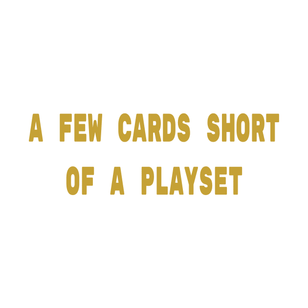 A Few Cards Short of a Playset | Funny MTG T Shirt by ChristophZombie