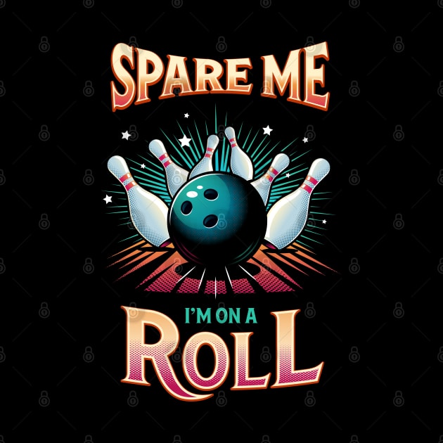 Spare Me Im on a Roll - Bowling by zoljo