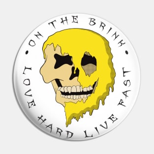 On The Brink - Love Hard Live Fast - Melting Skull - Yellow Version Pin