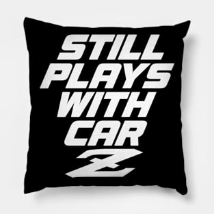 Still Plays With Car Z - 240Z Classic Car JDM Pun Pillow