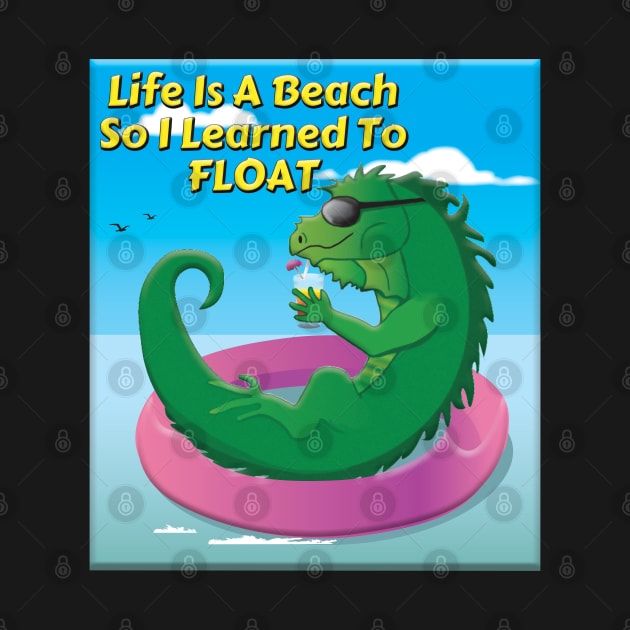 Life Is A Beach So I Learned To Float Iguana by KEWDesign