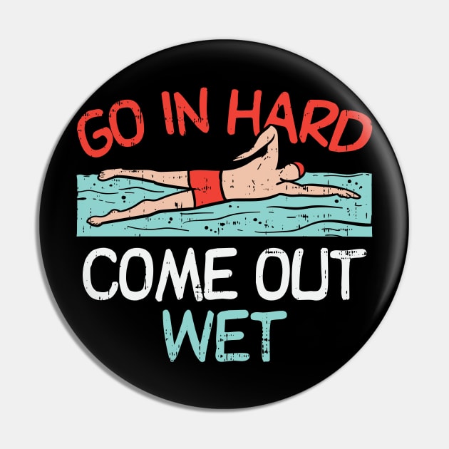 Go In Hard Come Out Wet Pin by maxdax
