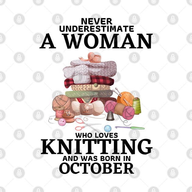 Never Underestimate A Woman Who Loves Knitting And Was Born In October by JustBeSatisfied