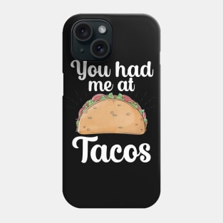 You had me at Tacos Phone Case