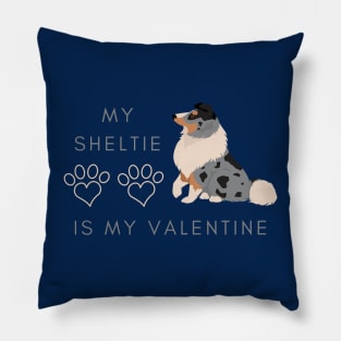 My Sheltie Is My Valentine - Shetland Sheepdog Dog Lovers Pillow