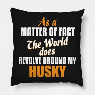 Actually the World Revolves Around My Husky T-Shirt Pillow