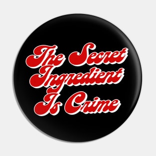 The Secret Ingredient Is Crime - Super Hans Quotes Pin