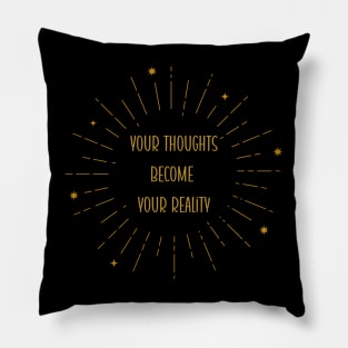 Your thoughts become your reality Pillow