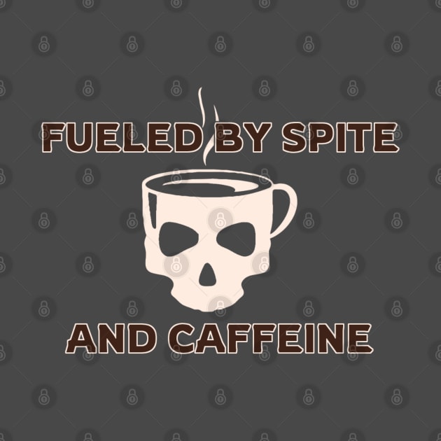 Fueled by Spite and Caffeine by erythroxian-merch