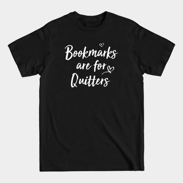 Disover Funny Bookmarks are for Quitters - Funny Bookmarks Are For Quitters - T-Shirt